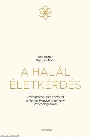 A halál életkérdés - Beszélgetések Biró Eszterrel, a Magyar Hospice Alapítvány pszichológusával