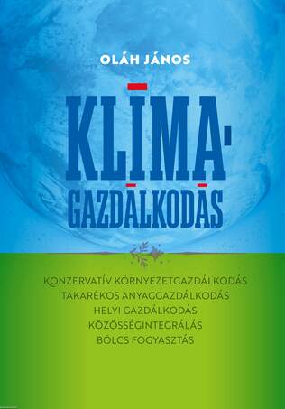 Klímagazdálkodás ,Enciklopédia KONZERVATÍV KÖRNYEZETGAZDÁLKODÁS, TAKARÉKOS ANYAGGAZDÁLKODÁS, HELYI GAZDÁLKODÁS, KÖZÖSSÉGINTEGRÁLÁS, BÖLCS FOGYASZTÁS