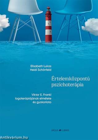 Értelemközpontú pszichoterápia -  Viktor E. Frankl logoterápiájának elmélete és gyakorlata