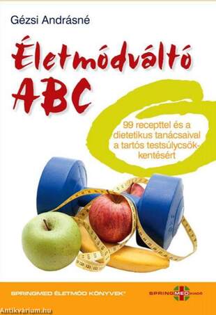 Életmódváltó ABC 99 recepttel és a dietetikus tanácsaival a tartós testsúlycsökkentésért