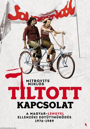 Tiltott kapcsolat - A magyar-lengyel ellenzéki együttműködés 1976-1989