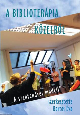 A biblioterápia közelről. &quot;A szentendrei modell&quot;