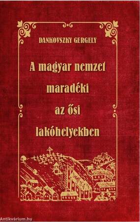 A MAGYAR NEMZET MARADÉKI az ősi lakóhelyekben