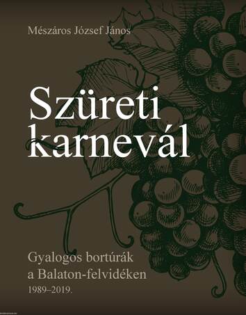 Szüreti karnevál (Gyalogos bortúrák a Balaton-felvidéken 1989-2019.)