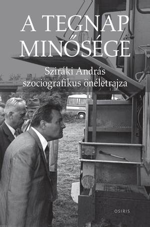 A tegnap minősége - Sziráki András szociografikus önéletrajza