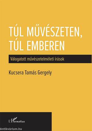 Túl művészeten, túl emberen - Válogatott művészetelméleti írások