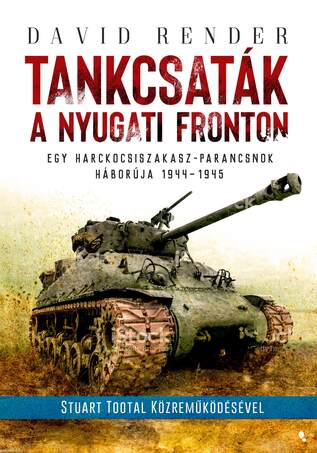 Tankcsaták a nyugati fronton - Egy harckocsiszakasz-parancsnokháborúja