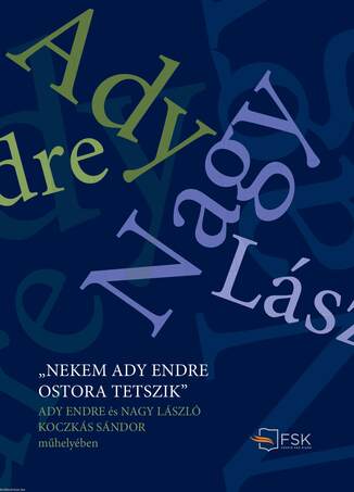 "Nekem Ady Endre ostora tetszik" - Ady Endre és Nagy László Koczkás Sándor műhelyében