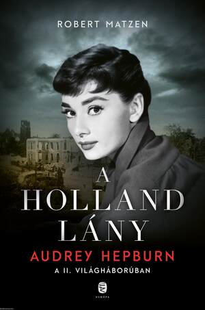 A holland lány - Audrey Hepburn a második világháborúban