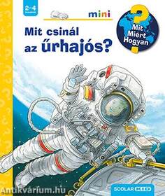 Mit csinál az űrhajós? - Mit? Miért? Hogyan? mini