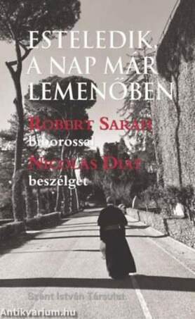 Esteledik, a nap már lemenőben - Robert Sarah bíborossal Nicolas Diat beszélget