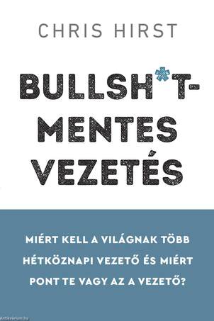 Bullsh*t-mentes vezetés