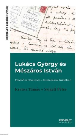 Lukács György és Mészáros István. Filozófiai útkeresés - levelezésük tükrében