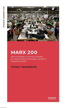 MARX 200. Marx öröksége, a munka helyzete és a felzárkózás lehetősége a globális kapitalizmusban