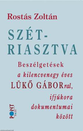 Szétriasztva. Beszélgetések a 91 éves Lükő Gáborral, ifjúkora dokumentumai között