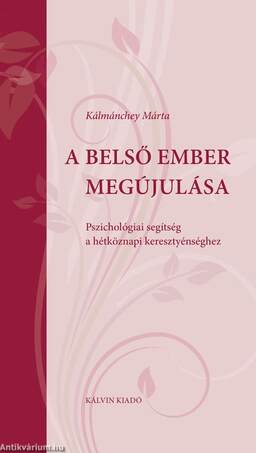 A BELSŐ EMBER MEGÚJULÁSA Pszichológiai segítség a hétköznapi keresztyénséghez