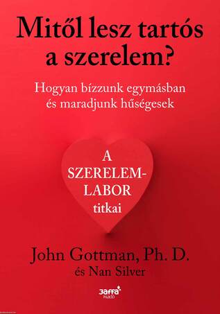 Mitől lesz tartós a szerelem? - Hogyan bízzunk egymásban és maradjunk hűségesek