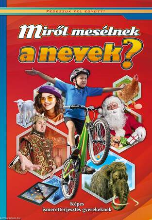 Miről mesélnek a nevek? - Képes ismeretterjesztés gyerekeknek