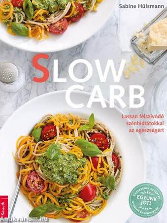 Slow Carb - Lassan felszívódó szénhidrátokkal az egészségért