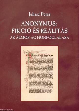 ANONYMUS: FIKCIÓ ÉS REALITÁS. Az Álmos-ág honfoglalása