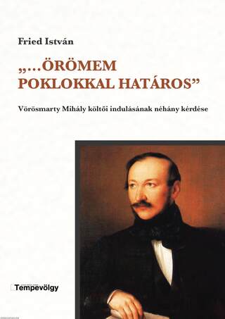 &quot;..Örömem poklokkal határos&apos;&apos; - Vörösmarty Mihály költői indulásának néhány kérdése