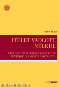 Ítélet vádlott nélkül. A terhelt távollétében folytatott büntetőeljárások tapasztalatai
