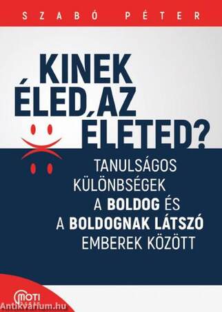 Kinek éled az életed? - Tanulságos különbségek a boldog és a boldognak látszó emberek között