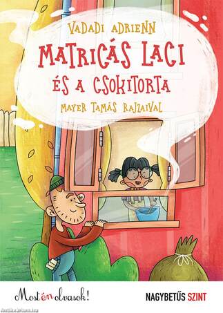 Matricás Laci és a csokitorta- Most én olvasok! - nagybetűs szint
