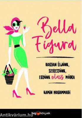 Bella Figura-Hogyan éljünk,szeressünk,együnk olasz módra