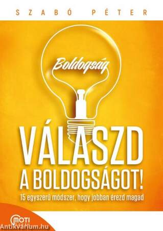 Válaszd a boldogságot! - 15 egyszerű módszer, hogy jobban érezd magad