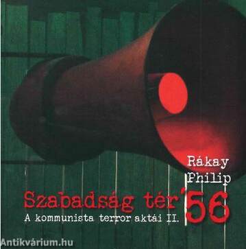 Szabadság tér &apos;56 - A kommunista terror aktái II.