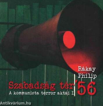 Szabadság tér &apos;56 - A kommunista terror aktái I.