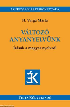 Változó anyanyelvünk - Írások a magyar nyelvről