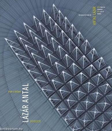 Jelek a térben. Lázár Antal építész - ÜKH 2019 [outlet]