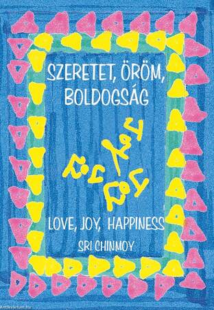 Szeretet, öröm, boldogság-Love, joy, happiness