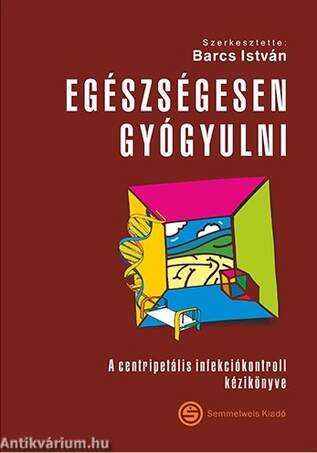 Egészségesen gyógyulni-A centripetális infekciókontroll kézikönyve