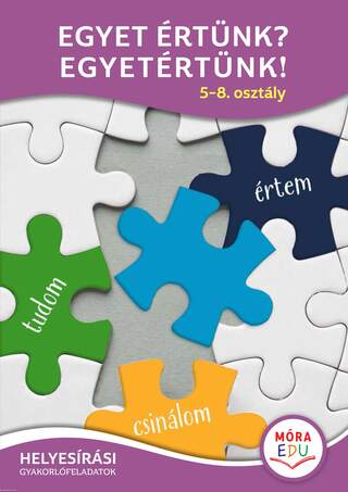 Egyet értünk? Egyetértünk! 5-8. osztály Helyesírási gyakorlófeladatok