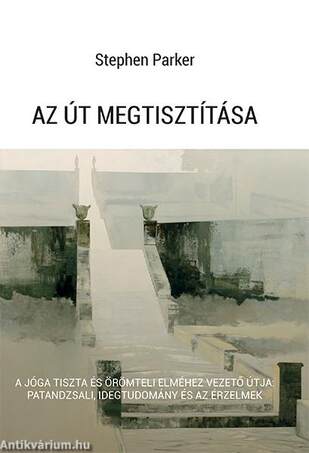 Az út megtisztítása -    A jóga tiszta és örömteli elméhez vezető útja: Patandzsali, idegtudomány és az érzelmek