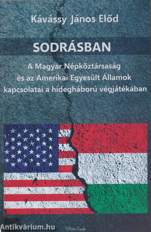 Sodrásban - A Magyar Népköztársaság és az Amerikai Egyesült Államok kapcsolatai a hidegháború végjátékában