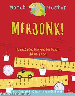 Mérjünk! - Hosszúság, tömeg, térfogat, idő és pénz