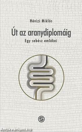 Út az aranydiplomáig-Egy sebész emlékei