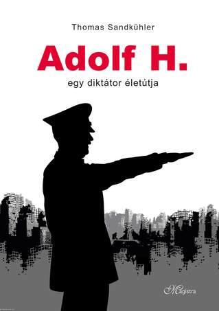 Adolf H. - Egy diktátor életútja