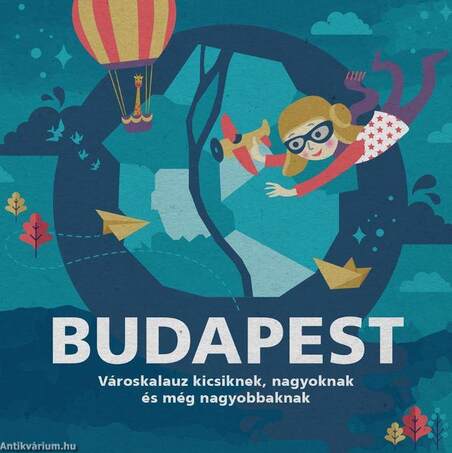 Budapest - Városkalauz kicsiknek, nagyoknak és még nagyobbaknak