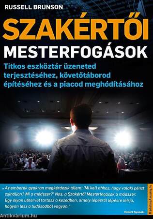 Szakértői mesterfogások - Titkos eszköztár üzeneted terjesztéséhez, követőtáborod építéséhez és a piacod meghódításához
