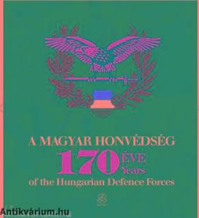 A Magyar Honvédség 170 éve - 170 years of the Hungarian Defence Forces