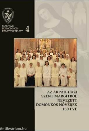 Az Árpád-házi Szent Margitról Nevezett Domonkos Nővérek 150 éve