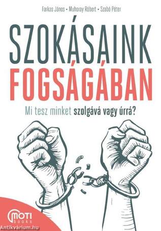 Szokásaink fogságában - Mi tesz minket szolgává vagy úrrá?