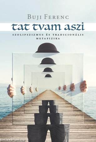 Tat tvam aszi. Szolipszizmus és tradicionális metafizika