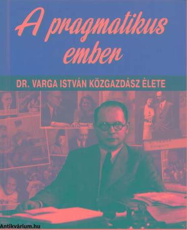 A pragmatikus ember - Dr. Varga István közgazdász élete