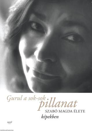Gurul a sok-sok pillanat - Szabó Magda élete képekben